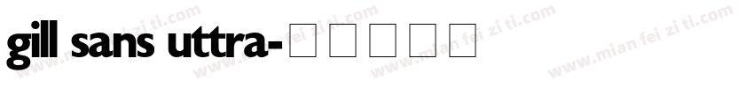 gill sans uttra字体转换